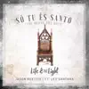 Life & the Light - Só Tu És Santo - Single